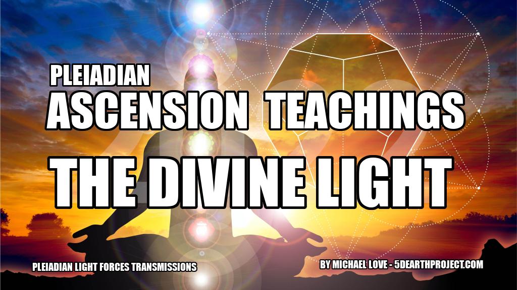 . PLEIADIAN ASCENSION TEACHINGS – THE DIVINE LIGHT